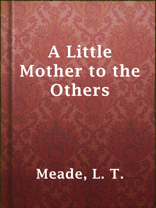 Title details for A Little Mother to the Others by L. T. Meade - Available